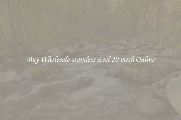 Buy Wholesale stainless steel 20 mesh Online
