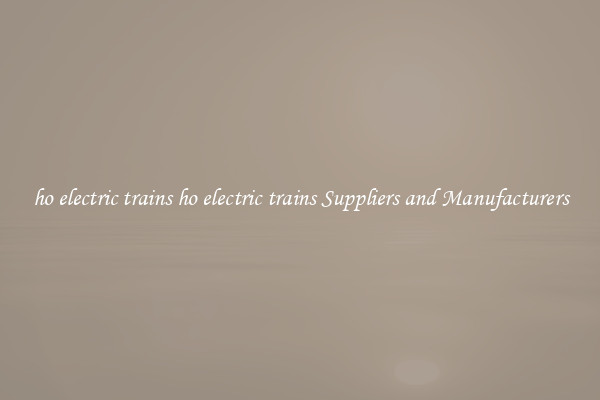 ho electric trains ho electric trains Suppliers and Manufacturers