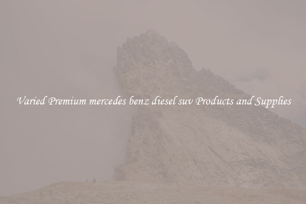 Varied Premium mercedes benz diesel suv Products and Supplies