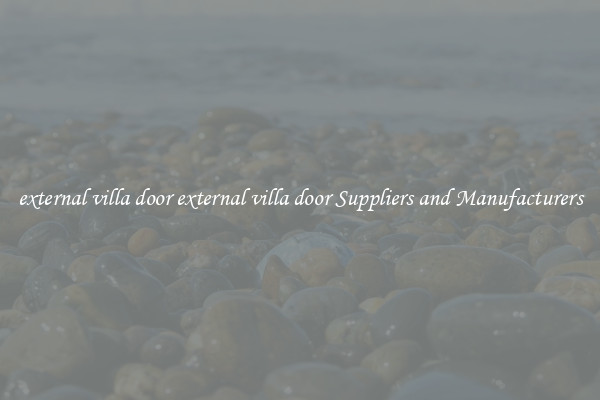 external villa door external villa door Suppliers and Manufacturers