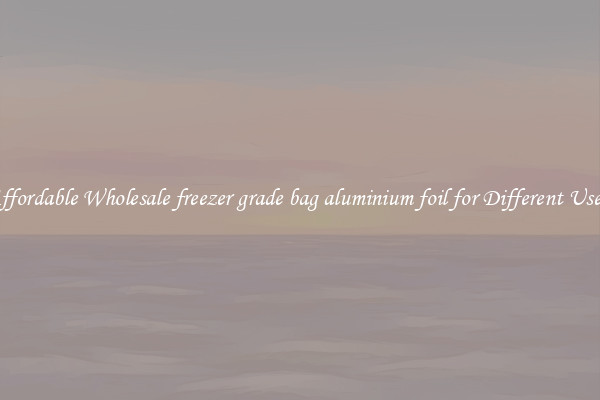 Affordable Wholesale freezer grade bag aluminium foil for Different Uses 