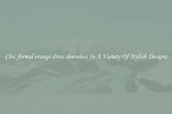 Chic formal orange dress sleeveless In A Variety Of Stylish Designs