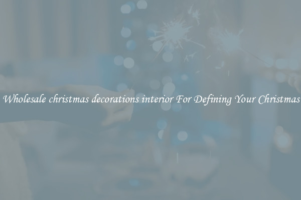 Wholesale christmas decorations interior For Defining Your Christmas