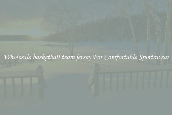 Wholesale basketball team jersey For Comfortable Sportswear