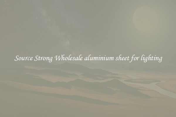 Source Strong Wholesale aluminium sheet for lighting