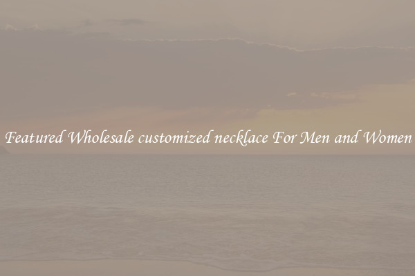 Featured Wholesale customized necklace For Men and Women