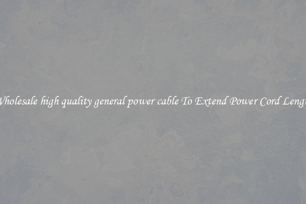 Wholesale high quality general power cable To Extend Power Cord Length