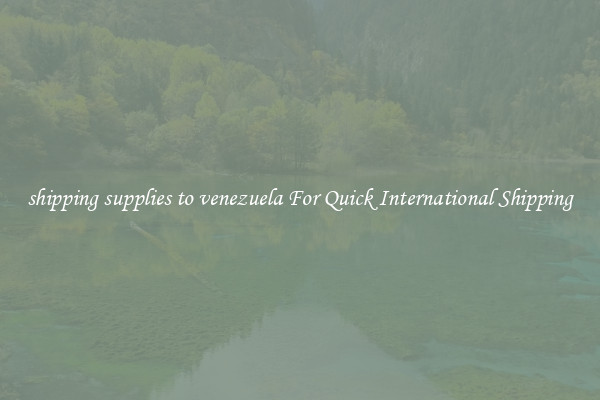 shipping supplies to venezuela For Quick International Shipping