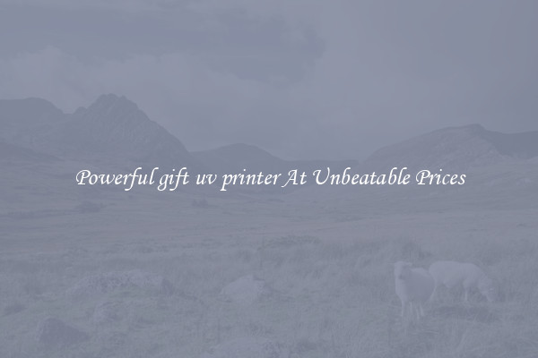 Powerful gift uv printer At Unbeatable Prices