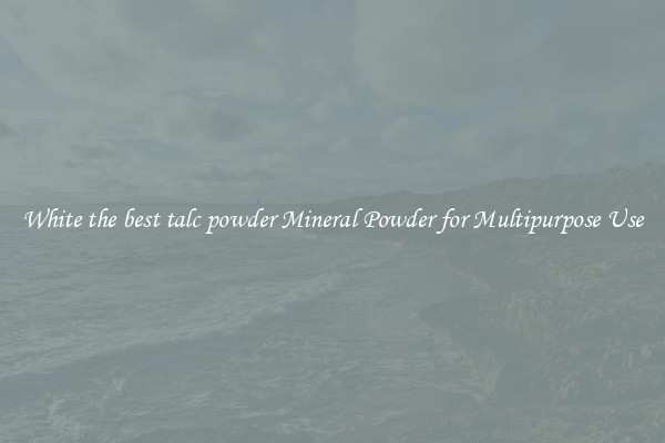 White the best talc powder Mineral Powder for Multipurpose Use
