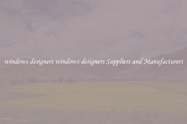 windows designers windows designers Suppliers and Manufacturers
