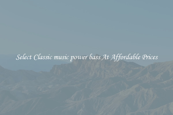 Select Classic music power bass At Affordable Prices
