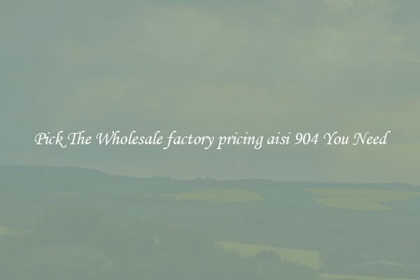 Pick The Wholesale factory pricing aisi 904 You Need
