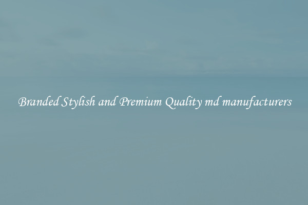 Branded Stylish and Premium Quality md manufacturers