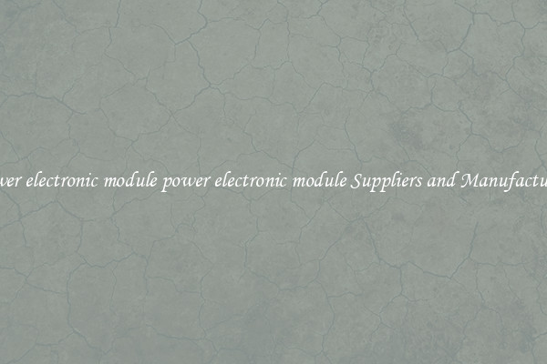 power electronic module power electronic module Suppliers and Manufacturers