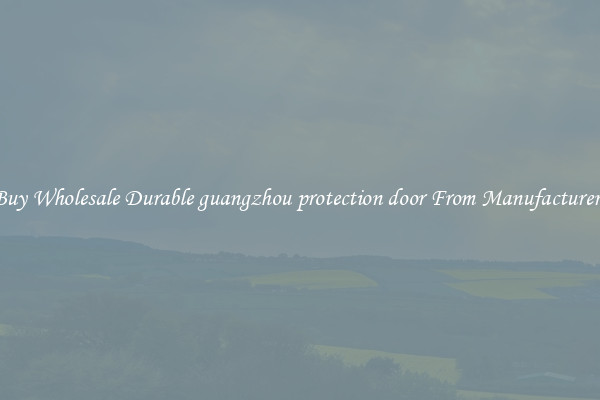 Buy Wholesale Durable guangzhou protection door From Manufacturers